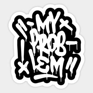 MY PROBLEM 2 Sticker